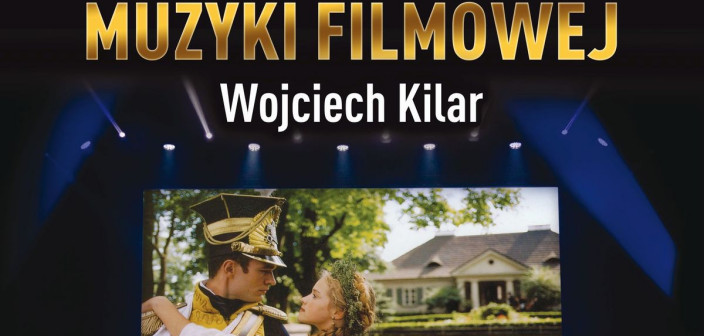 Koncert Muzyki Filmowej poświęcony twórczości Wojciecha Kilara